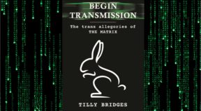 SPFC Episode 68 with Begin Transmission: The Trans Allegories of The Matrix author Tilly Bridges